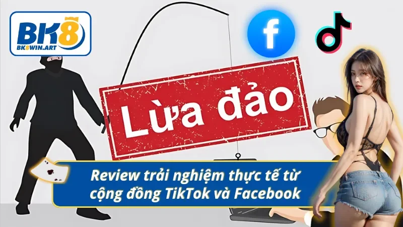 Trải nghiệm thực tế có đánh giá BK8 lừa đảo hay không 