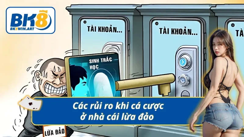 Những nguy cơ tiềm ẩn khi chọn sai nhà cái để cá cược 