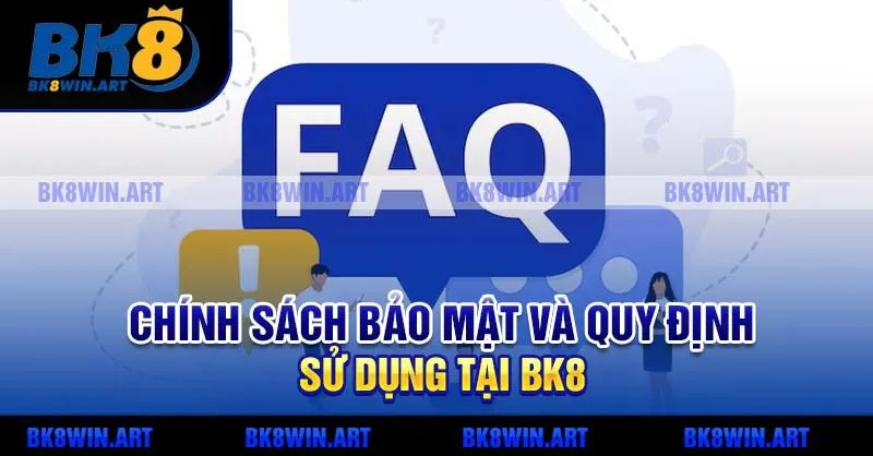 Chính sách bảo mật và quy định sử dụng tại BK8