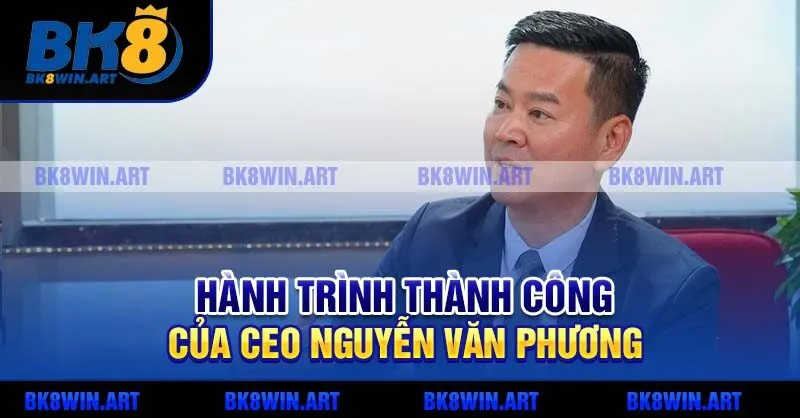 Hành trình thành công của CEO Nguyễn Văn Phương