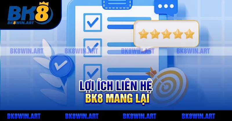 Lợi Ích Liên Hệ BK8 Mang Lại