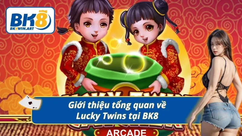 Khám phá game slot Lucky Twins đỉnh cao từ BK8