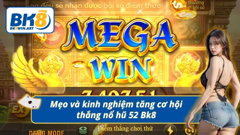 Mẹo và kinh nghiệm tăng cơ hội thắng nổ hũ 52 Bk8