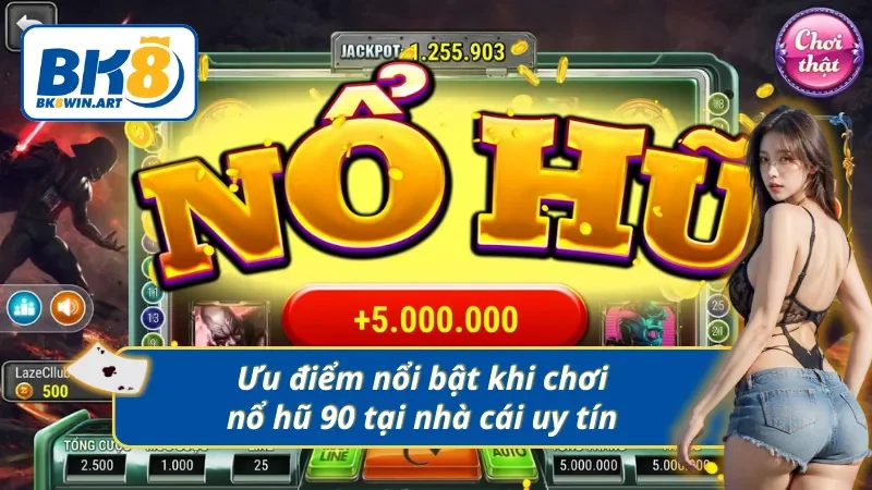 Ưu điểm nổi bật khi chơi nổ hũ tại nhà cái uy tín