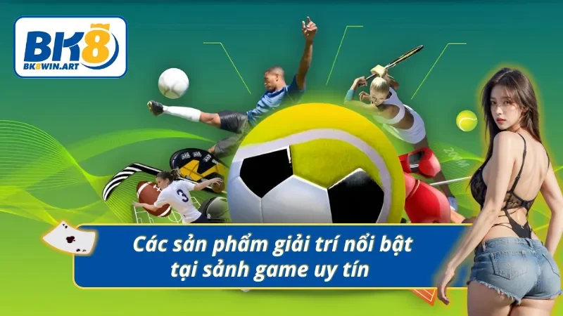 Tổng hợp các sản phẩm hot tại sảnh UG BK8 