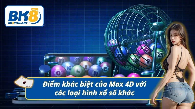 Sự khác biệt của Xổ số Max 4D so với loại hình khác